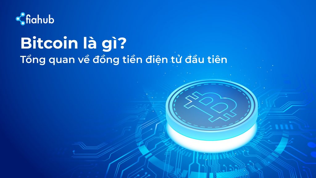 Bitcoin là gì? Tổng quan về đồng tiền điện tử đầu tiên
