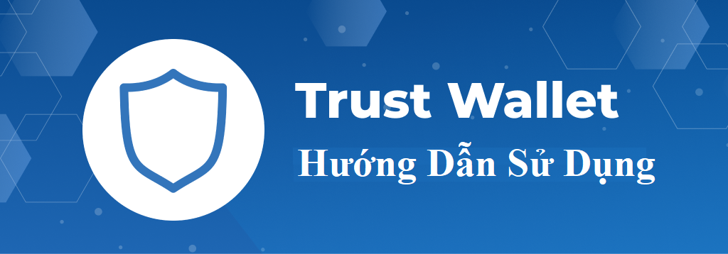 Hướng Dẫn Cài Đặt Và Sử Dụng Trust Wallet Hướng Dẫn Sử Dụng Trust Wallet