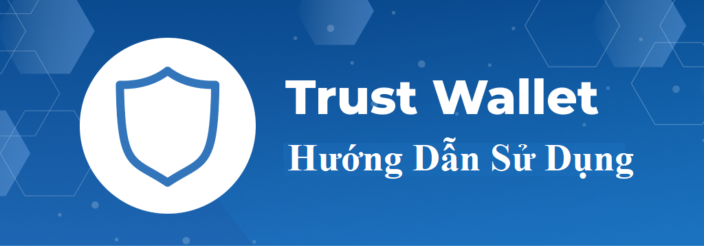 Hướng Dẫn Cài Đặt Và Sử Dụng Trust Wallet - Fiahub