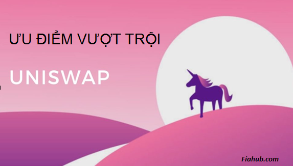 Những ưu điểm vượt trội của Uniswap