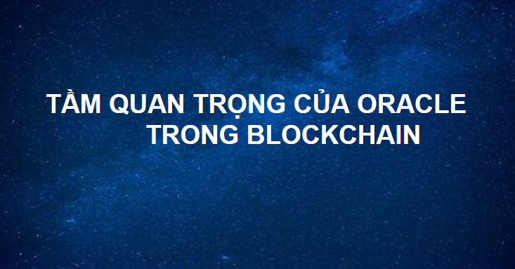 TẦM QUAN TRỌNG CỦA ORACLE TRONG BLOCKCHAIN