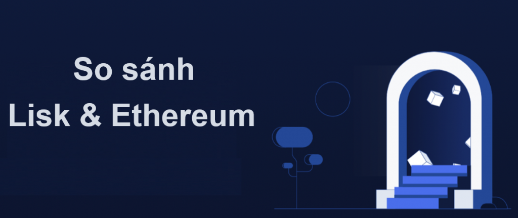 So Sánh Lisk và Ethereum Lisk và Ethereum