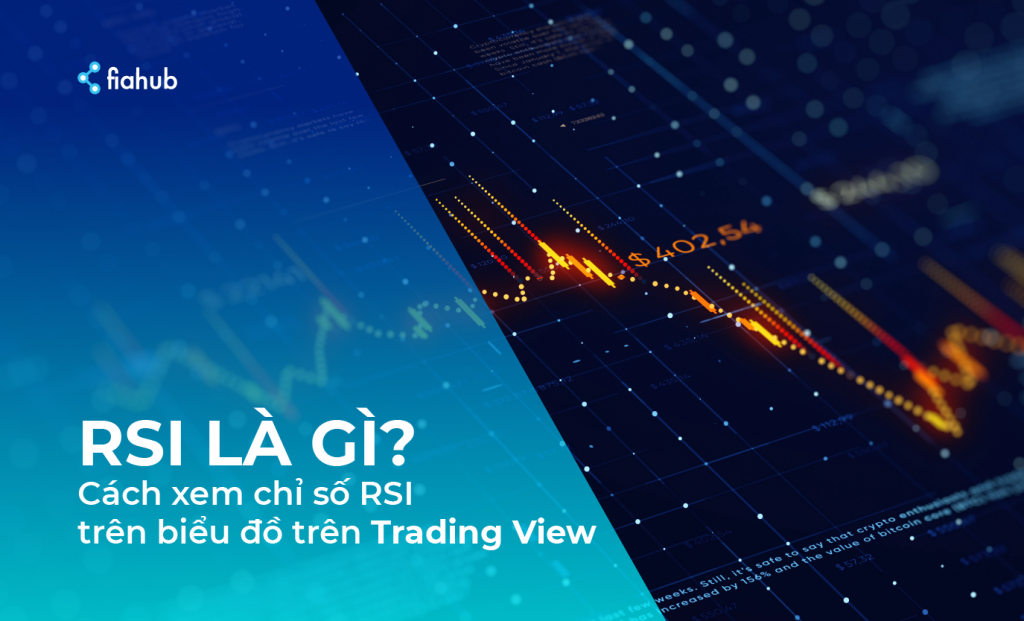 RSI là gì? Cách xem chỉ số RSI trên biểu đồ trên Trading View