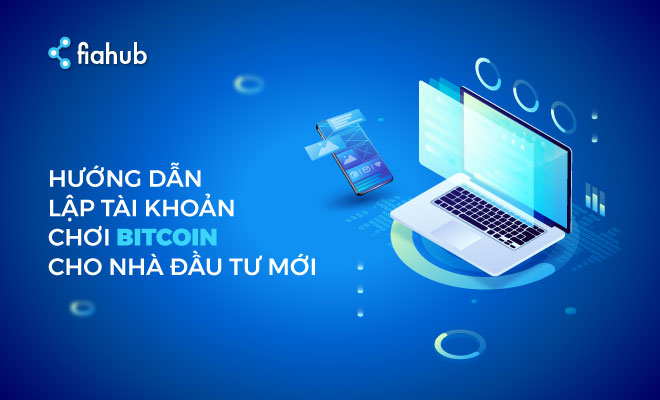 Hướng dẫn lập tài khoản chơi Bitcoin cho nhà đầu tư mới lập tài khoản chơi Bitcoin, sàn giao dịch Bitcoin, mua bán Bitcoin