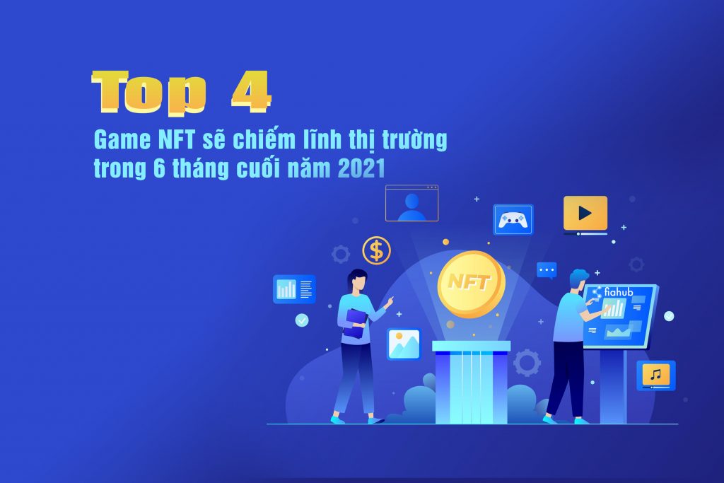 những game NFT nổi nhất 6 tháng cuối năm 2021
