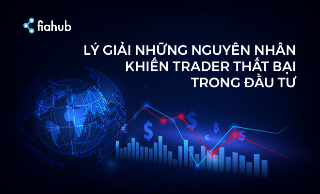 Lý giải những nguyên nhân khiến trader thất bại trong đầu tư đầu tư thất bại, bí quyết đầu tư, đầu tư tiền số