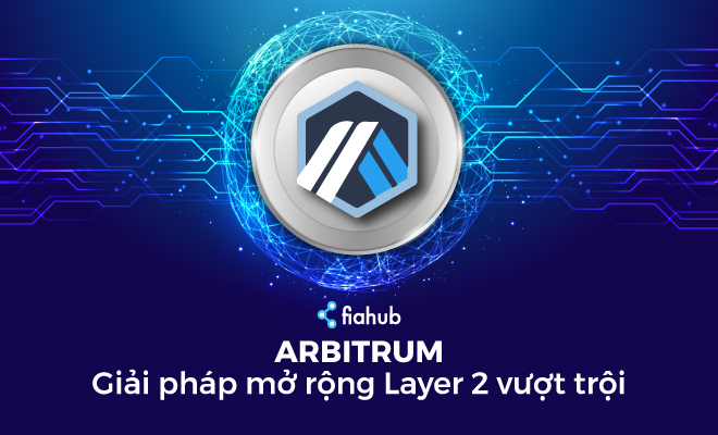 Arbitrum: Giải pháp Layer 2 mở rộng vượt trội arbitrum