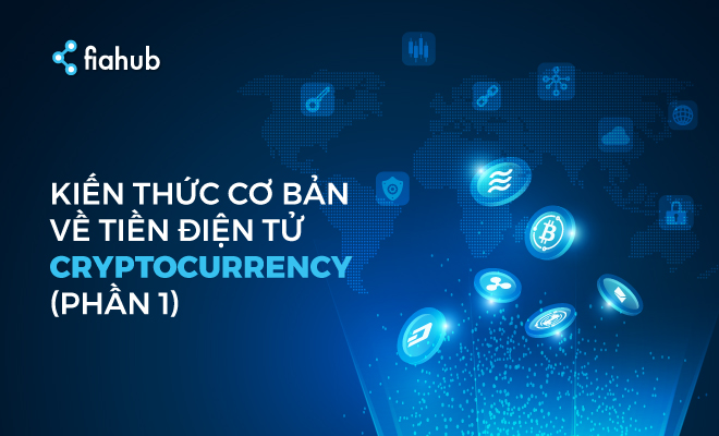 Kiến thức cơ bản về tiền điện tử – Cryptocurrency (PHẦN 1) kiên thức về tiền điện tử