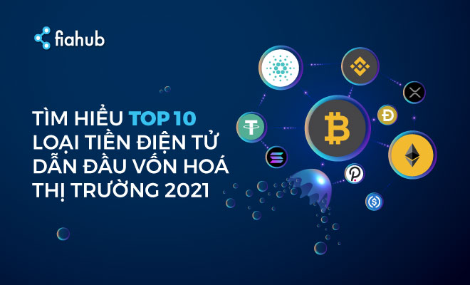 Tìm hiểu top 10 loại tiền điện tử dẫn đầu vốn hóa thị trường 2021 Bitcoin, Ethereum, Dogecoin, Cardano, Solana, Polkadot, USDT, USD Coin, Tether, BTC, ETH, Binance Coin, XRP