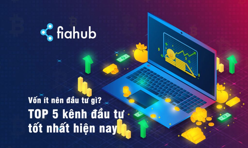 Vốn ít nên đầu tư gì – Top 5 kênh đầu tư sinh lời với vốn cực nhỏ vốn ít nên đầu tư gì
