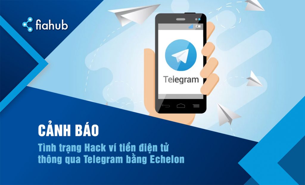 Tình trạng Hack ví tiền điện tử thông qua Telegram bằng Echelon tin tặc hack ví tiền điện tử thông qua chức năng của Telegram