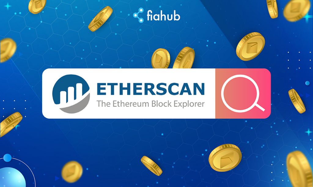 Etherscan là gì? Hướng dẫn tìm kiếm cơ bản trên Etherscan sử dụng etherscan