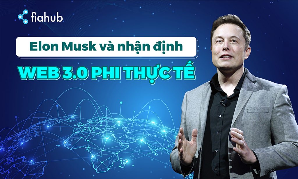 Lý do vì sao Elon Musk liên tục chê Web 3.0 phi thực tế? elon musk nhận xét về web 3.0