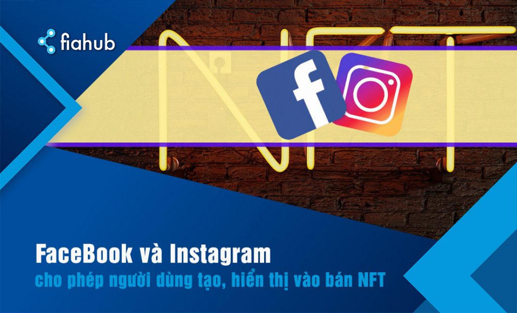 Facebook và Instagram cho phép tạo, hiển thị vào bán NFT meta thông báo xem xét cho phép tạo vaf mua bán NFT