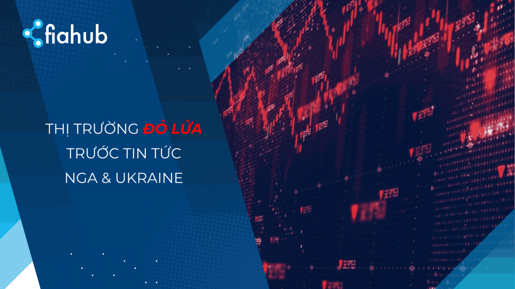 Thị trường đỏ lửa trước mối đe dọa từ việc Nga xâm lược Ukraine