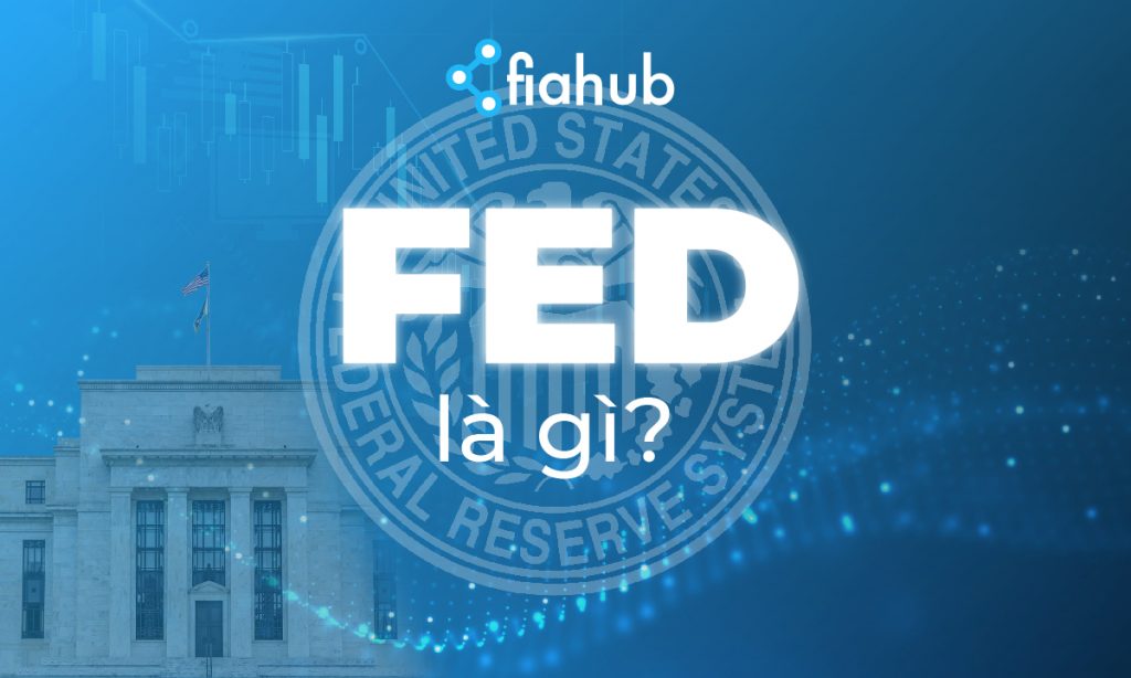 Cục Dự trữ Liên bang Hoa Kỳ (FED) là gì? Tất cả những thông tin liên quan đến FED fed cục dữ trữ liên bang hoa kỳ