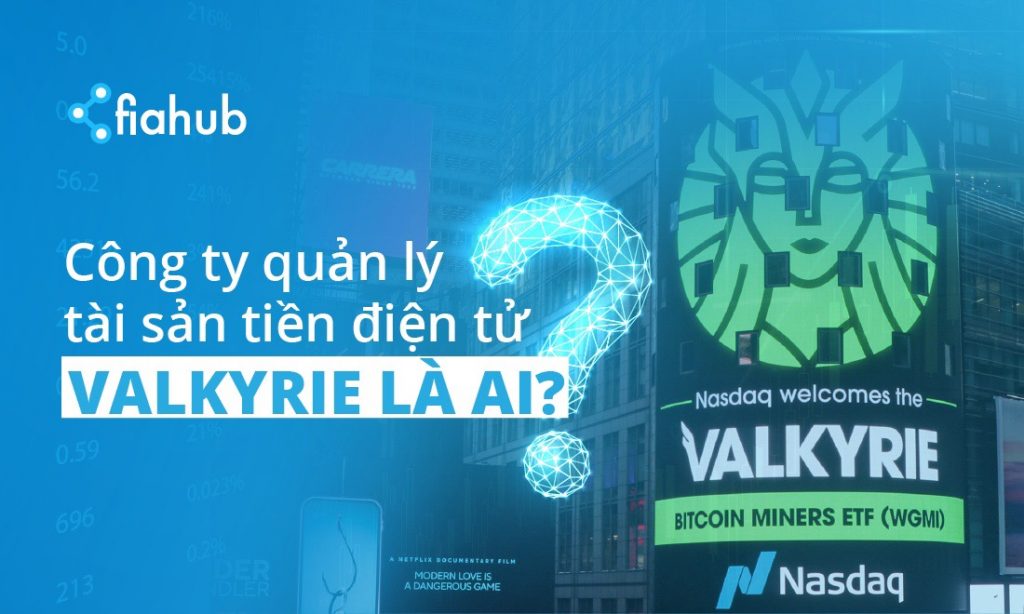 Công ty quản lý tài sản tiền điện tử Valkyrie là ai? Bitcoin Miners ETF, Valkyrie, Bitcoin