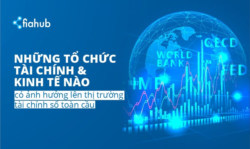Những tổ chức tài chính, kinh tế nào ảnh hưởng lên tiền điện tử FED, WB, IMF, OECD, World Bank, Ngân hàng dự trữ trung ương Mỹ, Quỹ Tiền tệ quốc tế, Ngân hàng thế giới