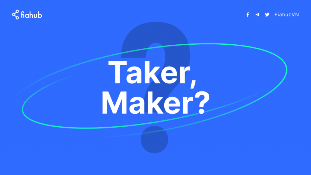 Những điều cần biết về khái niệm maker & taker