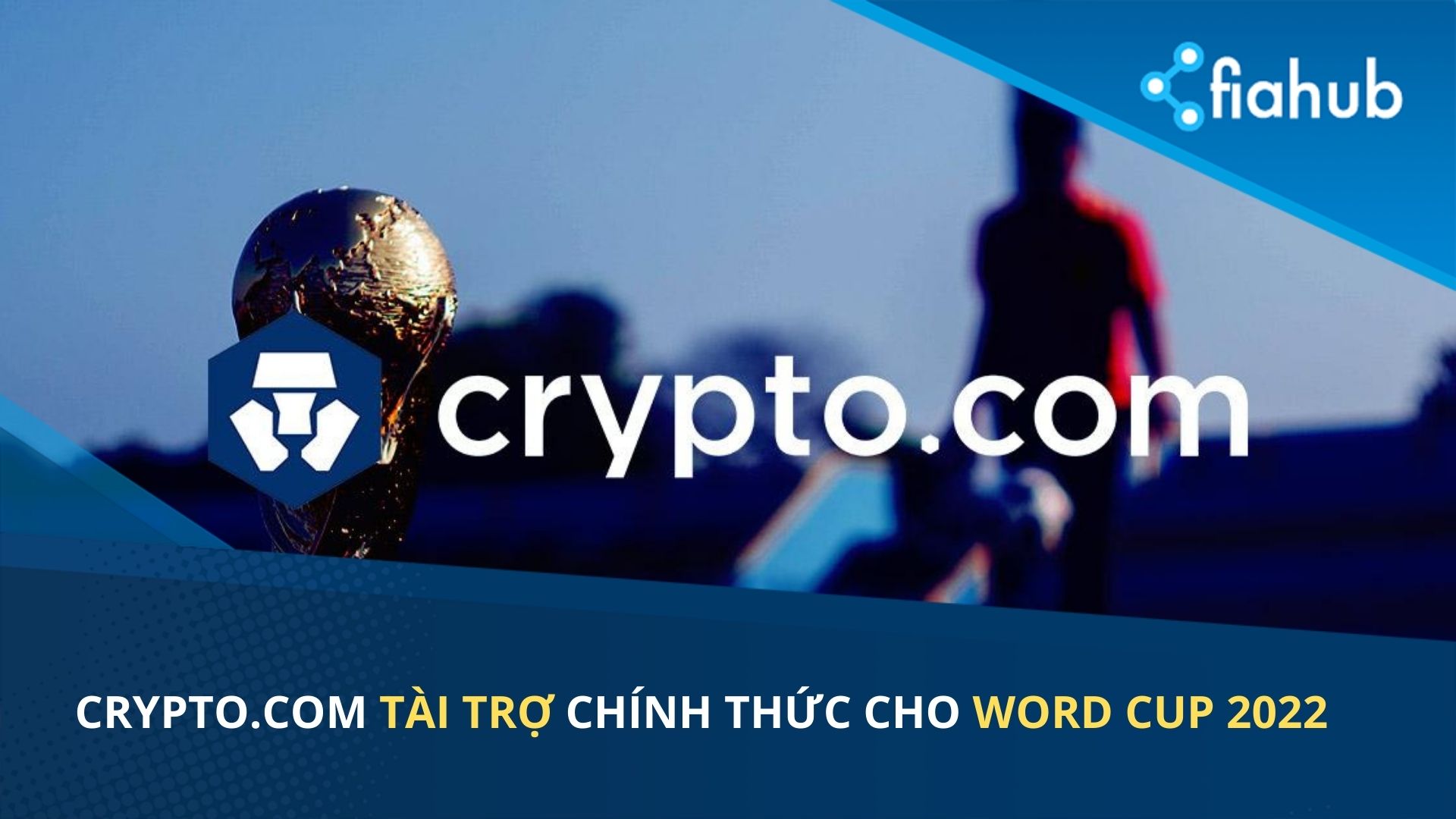 Crypto.com tài trợ chính thức FIFA World Cup 2022 - Fiahub