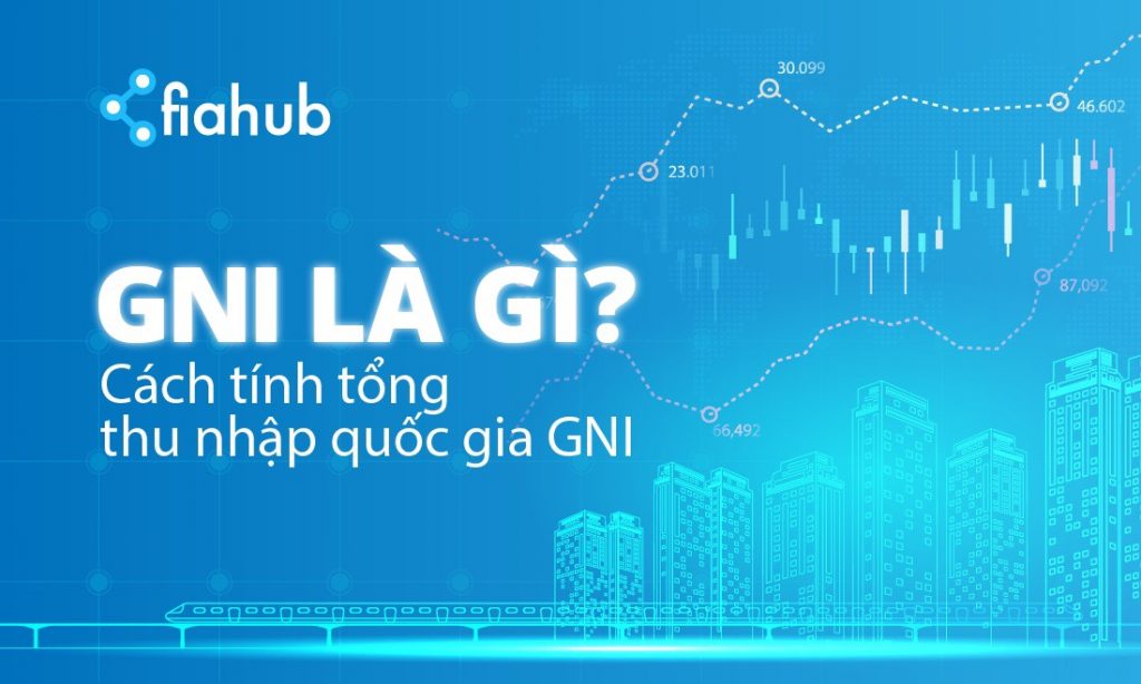 GNI là gì và cách tính tổng thu nhập quốc gia GNI GNI, GDP, cách tính GDP