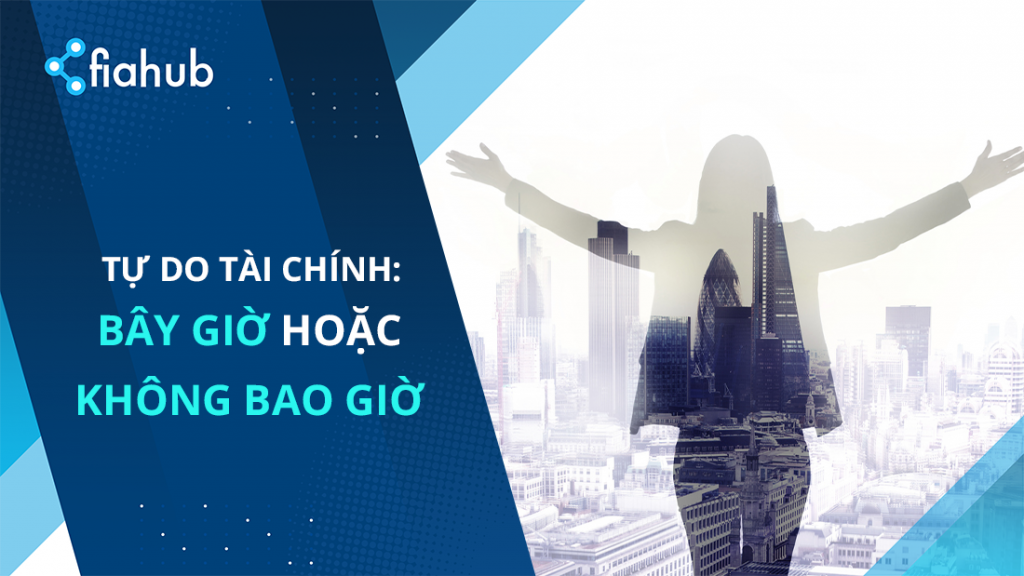 Tự do tài chính – Bây giờ hoặc không bao giờ