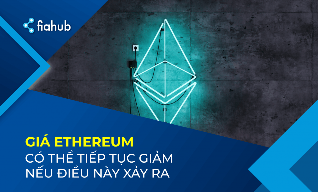 Giá Ethereum có thể sẽ tiếp tục sụt giảm nếu điều này xảy ra