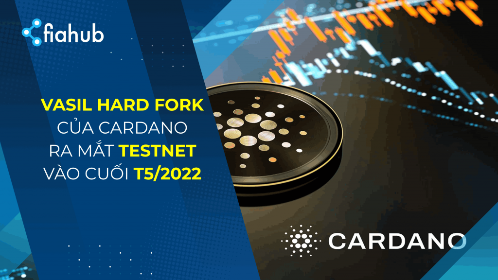 Vasil hard fork của Cardano sẽ chuẩn bị ra mắt testnet vào cuối tháng 5
