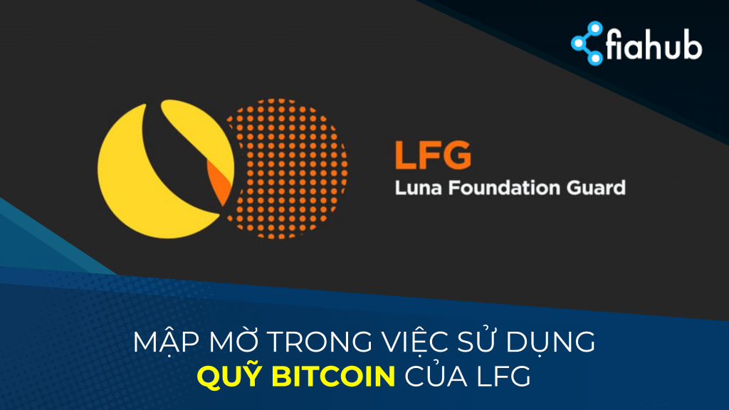 Mập mờ trong khoản dự trữ Bitcoin của Luna Foundation Guard Luna Foundation Guard (LFG) mập mờ trong việc sử dụng khoản dự trữ Bitcoin