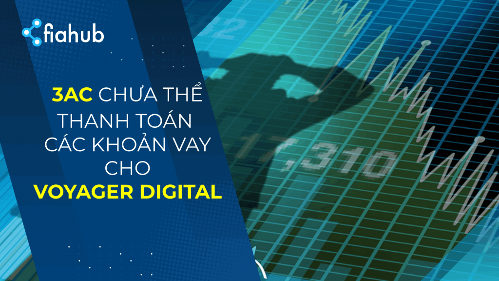 Voyager Digital phát đi thông báo về việc 3AC chưa thể thanh toán các khoản vay Voyager Digital phát đi thông báo về việc 3AC chưa thể thanh toán các khoản vay