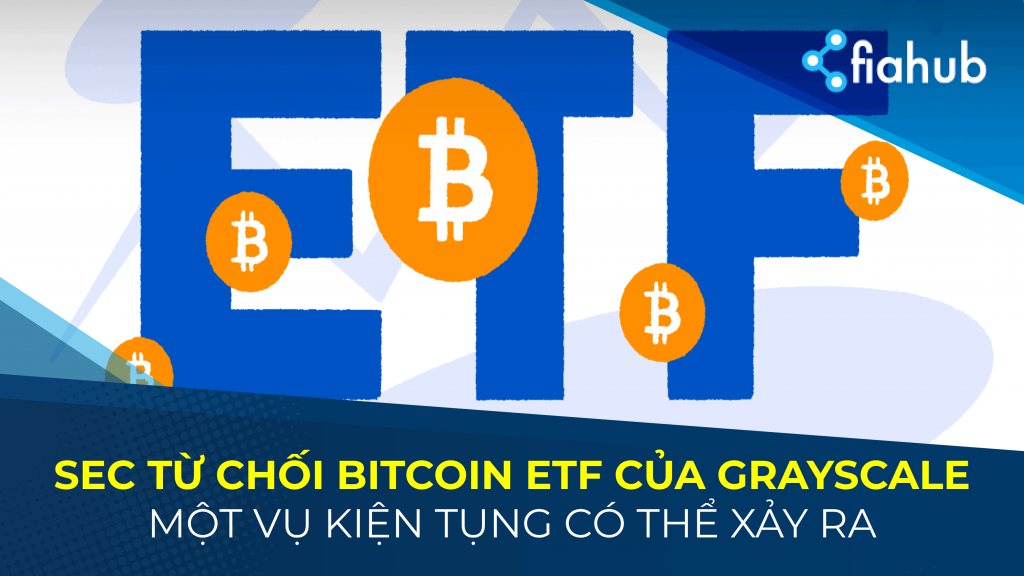Grayscale sẽ kiện SEC vì từ chối chấp nhận quỹ Bitcoin Spot ETF của họ