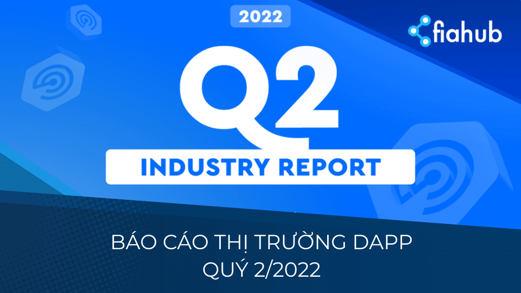 Tổng quan về Báo cáo ngành Dapp Q2/2022 Tổng quan về Báo cáo ngành Dapp Q2/2022