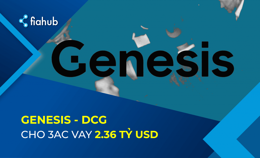 Genesis đã cho Three Arrows Capital vay 2.36 tỷ USD Genesis đã cho Three Arrows Capital vay 2.36 tỷ USD