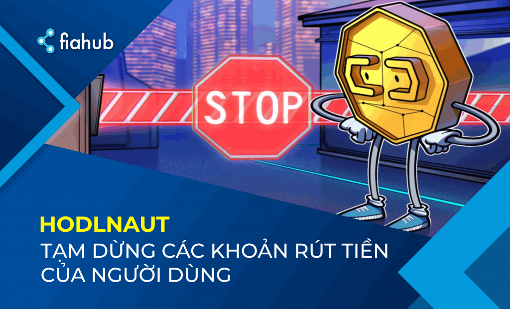 Hodlnaut đóng băng rút tiền, người dùng gặp khó Hodlnaut đóng băng các khoản rút tiền
