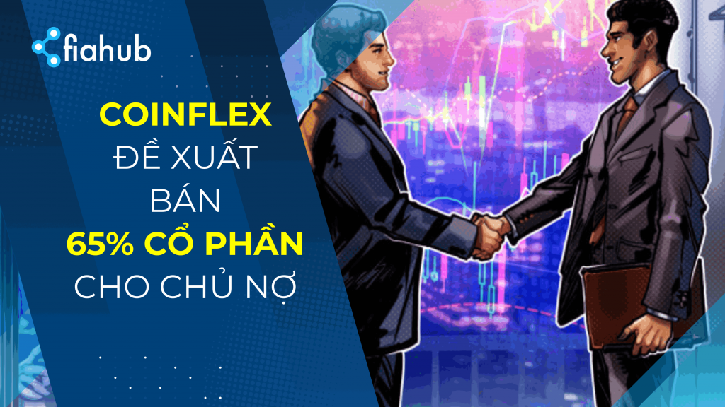 CoinFlex có kế hoạch “bán” 65% quyền sở hữu công ty cho các chủ nợ Coinflex có kế hoạch “bán” 65% quyền sở hữu công ty cho các chủ nợ