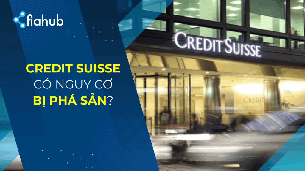 Credit Suisse có nguy cơ bị phá sản? Credit Suisse có nguy cơ bị phá sản