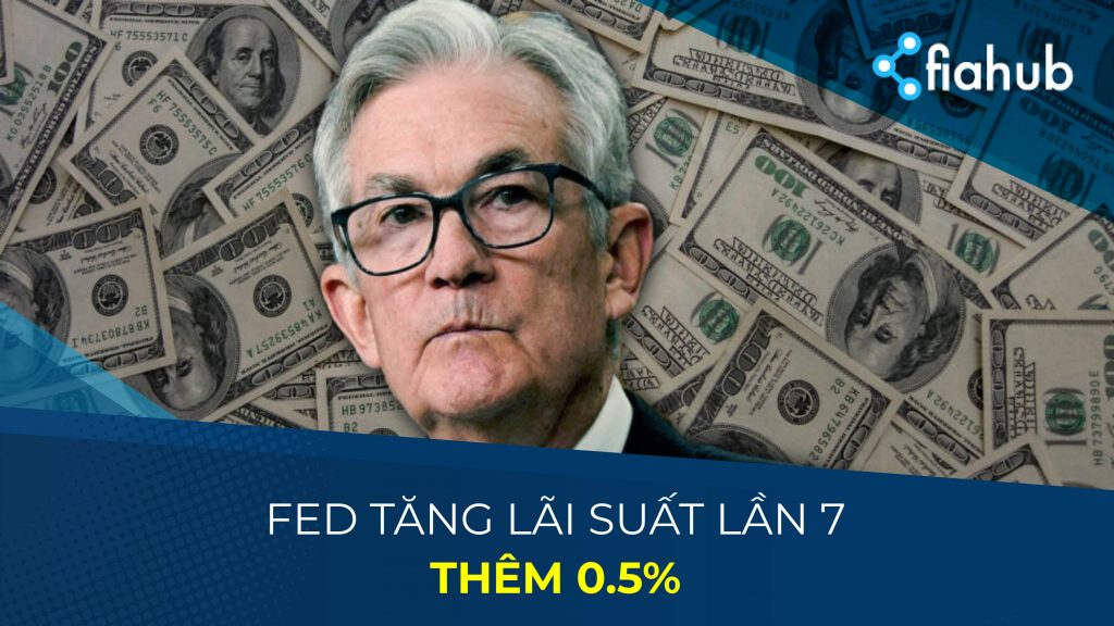 FED tăng lãi suất lần 7 chỉ 50 điểm cơ bản FED tăng lãi suất lần 7 chỉ 50 điểm cơ bản