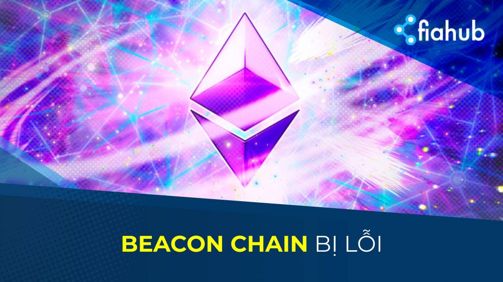 Sau sự cố xác nhận giao dịch, Beacon Chain của Ethereum được cập nhật