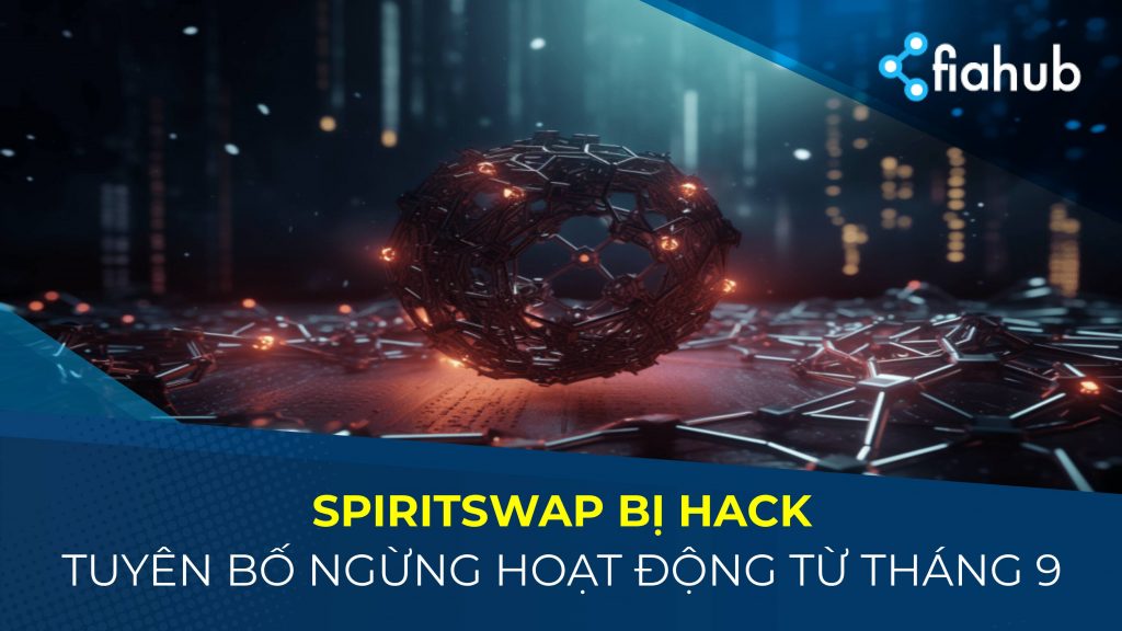 Fantom DEX SpiritSwap bị hack, buộc phải đóng cửa từ tháng 9