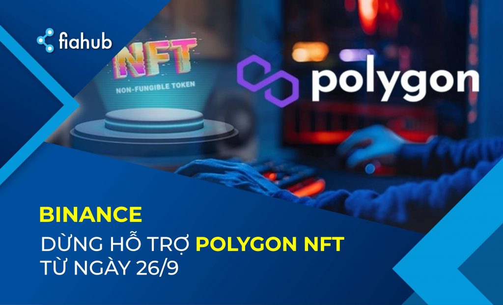 Binance chấm dứt hỗ trợ cho Polygon NFT sau 6 tháng tích hợp Binance chấm dứt hỗ trợ cho Polygon NFT sau 6 tháng tích hợp