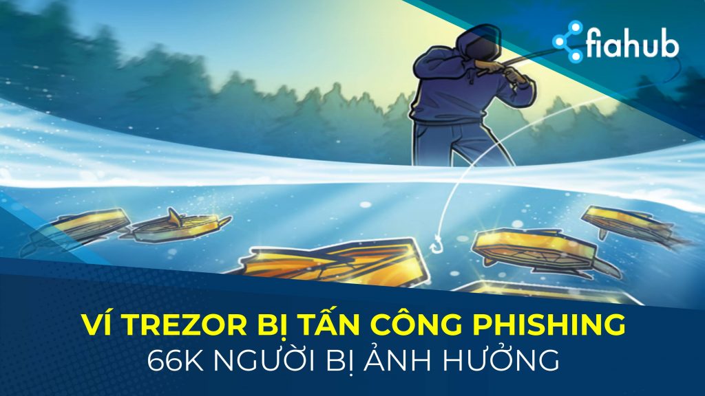 66K người dùng bị ảnh hưởng bởi cuộc tấn công lừa đảo phishing của Trezor